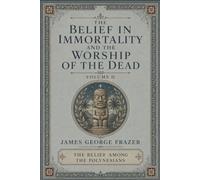 The Belief in Immortality and the Worship of the Dead, Volume 2 (of 3): An Original and Unabridged Edition