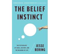 The Belief Instinct - The Psychology of Souls, Destiny, and the Meaning of Life