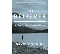 The Believer: A Year in the Fly Fishing Life