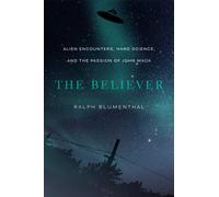 The Believer : Alien Encounters, Hard Science, and the Passion of John Mack