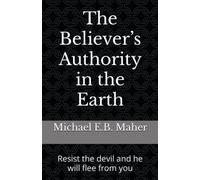 The Believer’s Authority in the Earth: Resist the devil and he will flee from you