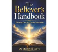The Believer’s Handbook: Knowing God in a Deeper Dimension