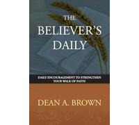 The Believer's Daily: Daily Encouragement to Strengthen Your Walk of Faith