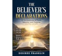 The Believer's Declarations: 52 Declarations of Faith, Identity, and Purpose