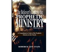 The Believer's Guide to the Prophetic Ministry: A Comprehensive Study of the Prophetic Ministry in the Church: 2 (Ministry Guides)