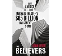 The Believers: How America Fell For Bernard Madoff's $65 Billion Investment Scam
