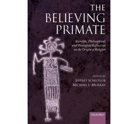 The Believing Primate: Scientific, Philosophical, and Theological Reflections on the Origin of Religion