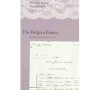 The Beligian Essays - Charlotte Bronte & Emily Bronte: A Critical Edition