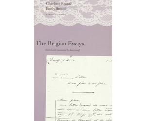 The Beligian Essays - Charlotte Bronte & Emily Bronte: A Critical Edition