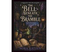 The Bell Beneath the Bramble: A Cozy Paranormal Witch Mystery with Magical Academia, Botanical Secrets, Hidden Records, and Slow-Burn Mystery Romance (The Foxglove Hollow Mysteries)