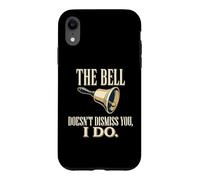 The Bell Doesnt Dismiss You I Do Middle School Teacher Case for iPhone XR
