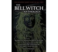 The Bell Witch Anthology: The Essential Texts of America's Most Famous Ghost Story