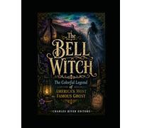 The Bell Witch: The Colorful Legend of America’s Most Famous Ghost