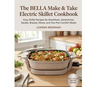 The BELLA Make & Take Electric Skillet Cookbook: Easy Skillet Recipes for Breakfasts, Sandwiches, Sautés, Braises, Stews, and One-Pan Comfort Meals