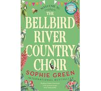 The Bellbird River Country Choir: A heartwarming story about new friends and new starts from the international bestseller