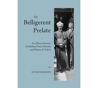 The Belligerent Prelate: An Alliance between Archbishop Daniel Mannix and Eamon de Valera