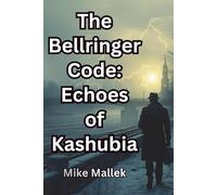 The Bellringer Code: Echoes of Kashubia: A Cold War Historical Spy Novel (The Kashubian Saga)