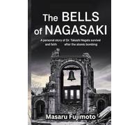 The Bells of Nagasaki: A Personal Story of Dr. Takashi Nagai’s Survival and Faith After the Atomic Bombing