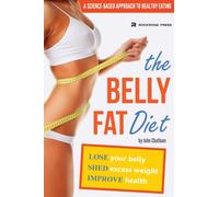 The Belly Fat Diet: Lose Your Belly, Shed Excess Weight, Improve Health