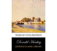 The Beloved Captain: The Honor of the Brigade. An Englishman Prays