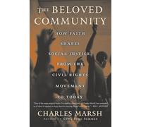 The Beloved Community: How Faith Shapes Social Justice from the Civil Rights Movement to Today
