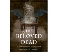 The Beloved Dead : An Oracle for Divining Ancestral Wisdom (82 Cards and 144-Page Full-Color Guidebook)