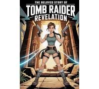 The Beloved Story of Lora Croft Tomb Raider Revelation