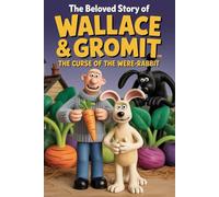 The Beloved Story of Wallace & Gromit: The Curse of the Were-Rabbit