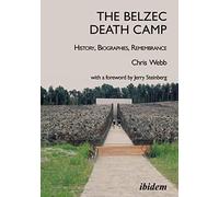 The Belzec Death Camp: History, Biographies, Remembrance: 2nd, revised and updated edition With a Foreword by Jerry Steinberg (Emersion: Emergent Village resources for communities of faith)