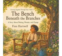 The Bench Beneath the Branches: A Story About Waiting, Wonder, and Change | Growing Together Through Time (3)