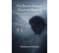 The Bench Outside Daedong Hospital: When My Body Became a Battlefield