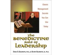 The Benedictine Rule of Leadership: Classic Management Secrets You Can Use Today