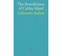The Benedictines of Caldey Island: Containing the History, Purpose, Method, and Summary of the Rule of the Benedictines of the Isle of Caldey, S. Wales; (Formerly of Painsthorpe, York)
