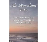 The Benedictus Year: An Undated Catholic Daily Journal for a Year of Light, Strength, and Peace