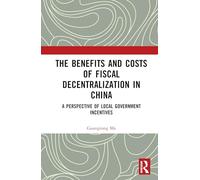 The Benefits and Costs of Fiscal Decentralization in China: A Perspective of Local Government Incentives