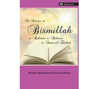 The Benefits of Bismillahi 'r-Rahmani 'r-Raheem & Surat Al-Fatihah: Written by Shaykh Muhammad Hisham Kabbani, 2013 Edition, Publisher: Islamic Supreme Council of America [Paperback]