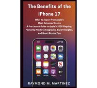 The Benefits of the iPhone 17: What to Expect from Apple’s Most Advanced Device: A Pre-Launch Guide to Apple’s 2025 Flagship, Featuring Predicted Upgrades, Expert Insights, and Smart Buying Tips