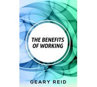 The Benefits of Working: Working has many benefits for you.