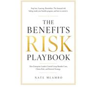 The Benefits Risk Playbook: How Enterprise Leaders Control Group Benefits Costs, Claims Risk, and Renewal Strategy (Business & Insurance Series)