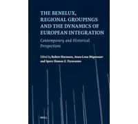 The Benelux, Regional Groupings and the Dynamics of European Integration: Contemporary and Historical Perspectives: 39 (European Studies, 39)