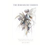 The Benevolent Fairies: An Illustrated Guide to the Kind and Gentle Fair Folk