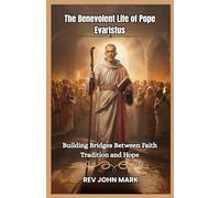 THE BENEVOLENT LIFE OF POPE EVARISTUS: Building Bridges Between Faith, Tradition, And Hope