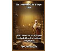 THE BENEVOLENT LIFE OF POPE LINUS: How The Second Pope Shaped The Early Church with Grace And Wisdom