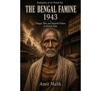 The Bengal Famine of 1943: Hunger, War, and Imperial Failure in British India (Flashpoints of the British Raj)