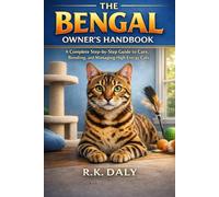 The Bengal Owner’s Handbook: A Complete Step-by-Step Guide to Care, Bonding, and Managing High-Energy Cats