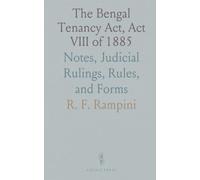The Bengal Tenancy Act, Act VIII of 1885: Notes, Judicial Rulings, Rules, and Forms