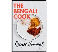 The Bengali Cook Recipe Journal: Blank Recipe Journal Book to Write and Collect the Recipes Love, Great Space Customise Recipes and Much More