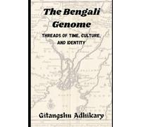 The Bengali Genome: Threads of Time, Culture, and Identity