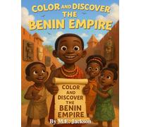 The Benin Empire: Discover Africa’s Great Empires (The Kingdoms Forgotten Coloring Books)