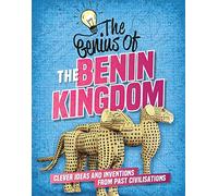 The Genius of: The Benin Kingdom : Clever Ideas and Inventions from Past Civilisations